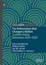 The Referendum that Changed a Nation - Ailsa Henderson ; Robert Johns ; Jac M. Larner ; Christopher J. Carman - 9783031160943