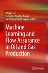 Machine Learning and Flow Assurance in Oil and Gas Production - LAL,  Bhajan ; Bavoh, Cornelius Borecho ; Sahith Sayani, Jai Krishna - 9783031242304