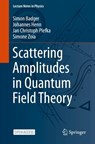 Scattering Amplitudes in Quantum Field Theory - Simon Badger ; Johannes Henn ; Jan Christoph Plefka ; Simone Zoia - 9783031469862