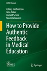 How to Provide Authentic Feedback in Medical Education - Ashley Gerhardson ; Jana Baker ; Donald Sefcik ; Naunihal Zaveri - 9783031529207