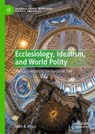 Ecclesiology, Idealism, and World Polity - Mark R. Royce - 9783031570322