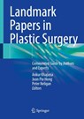 Landmark Papers in Plastic Surgery - Ankur Khajuria ; Joon Pio Hong ; Peter Neligan - 9783031571312