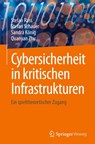 Cybersicherheit in kritischen Infrastrukturen - Stefan Rass ; Quanyan Zhu ; Sandra König ; Stefan Schauer - 9783031589980