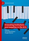 Innovating Institutions and Inequities in the Arts - Joanna Woronkowicz ; Douglas Noonan - 9783031592331