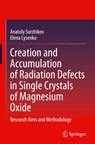 Creation and Accumulation of Radiation Defects in Single Crystals of Magnesium Oxide - Anatoly Surzhikov ; Elena Lysenko - 9783031602061