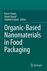 Organic-Based Nanomaterials in Food Packaging - Kaiser Younis ; Owais Yousuf ; Shahid Ul Islam - 9783031638312