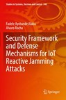 Security Framework and Defense Mechanisms for IoT Reactive Jamming Attacks - Fadele Ayotunde Alaba ; Alvaro Rocha - 9783031659317