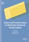 Queer and Femme Gazes in AfroAsian American Visual Culture - Rebecca Kumar ; Seulghee Lee - 9783031676970