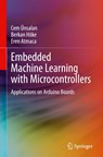 Embedded Machine Learning with Microcontrollers - Cem Unsalan ; Berkan Hoke ; Eren Atmaca - 9783031694202