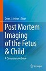 Post Mortem Imaging of the Fetus & Child - Owen Arthurs - 9783031696930