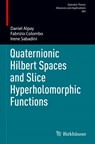 Quaternionic Hilbert Spaces and Slice Hyperholomorphic Functions - Daniel Alpay ; Irene Sabadini ; Fabrizio Colombo - 9783031734298