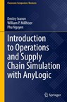 Introduction to Operations and Supply Chain Simulation with AnyLogic - Dmitry Ivanov ; William P. Millhiser ; Phu Nguyen - 9783031736636