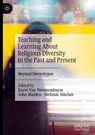 Teaching and Learning About Religious Diversity in the Past and Present - Karel van Nieuwenhuyse ; Stefanie Sinclair ; John Maiden - 9783031758676