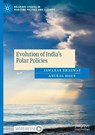 Evolution of India's Polar Policies - Jawahar Bhagwat ; Anurag Bisen - 9783031761232