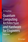 Quantum Computing Architecture and Hardware for Engineers - Hiu Yung Wong - 9783031782183