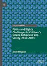 Policy and Rights Challenges in Children’s Online Behaviour and Safety, 2017–2023 - Andy Phippen - 9783031802850