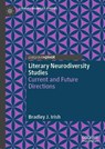 Literary Neurodiversity Studies - Bradley J. Irish - 9783031806025