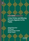 Crime Fiction and Missing Persons Appeals to the Public - Abigail Boucher ; Tim Grant ; Daniel Jenkin-Smith ; Emily Powell - 9783031808005