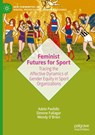 Feminist Futures for Sport - Adele Pavlidis ; Simone Fullagar ; Wendy O'Brien - 9783031836183