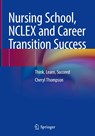 Nursing School, NCLEX and Career Transition Success - Cheryl Thompson - 9783031855375