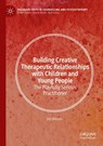 Building Creative Therapeutic Relationships with Children and Young People - Jim Wilson - 9783031857058