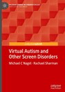 Virtual Autism and Other Screen Disorders - Michael C Nagel ; Rachael Sharman - 9783032008022