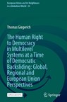 The Human Right to Democracy in Multilevel Systems at a Time of Democratic Backsliding: Global, Regional and European Union Perspectives - Thomas Giegerich - 9783032016881