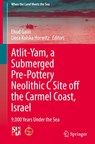 Atlit-Yam, a Submerged Pre-Pottery Neolithic C Site off the Carmel Coast, Israel - Ehud Galili ; Liora Kolska Horwitz - 9783032030139