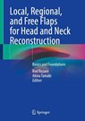 Local, Regional, and Free Flaps for Head and Neck Reconstruction - Rod Rezaee ; Akina Tamaki - 9783032032102