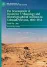 The Development of Byzantine Archaeology and Historiographical Tradition in Colonial Palestine, 1800-1948 - Daniel Reynolds - 9783032037831