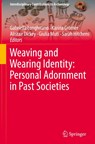 Weaving and Wearing Identity: Personal Adornment in Past Societies - Gabriella Longhitano ; Karina Grömer ; Alistair Dickey - 9783032039057