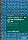 Civilian Bombing and Civil Defence in the Spanish Civil War - David A. Messenger - 9783032106094