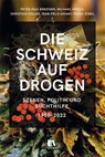 Die Schweiz auf Drogen - Peter-Paul Bänziger ; Michael Herzig ; Christian Koller ; Jean-Félix Savary - 9783034016834