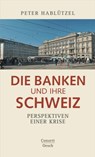 Die Banken und ihre Schweiz - Peter Hablützel - 9783035040104