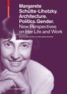 Margarete Schutte-Lihotzky. Architecture. Politics. Gender. - Marcel Bois ; Bernadette Reinhold - 9783035626995