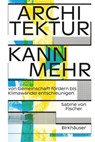 Architektur Kann Mehr - Sabine von Fischer - 9783035627411