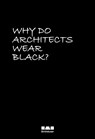 Why Do Architects Wear Black? - Cordula Rau - 9783035629484