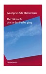Der Mensch, der in der Farbe ging - Georges Didi-Huberman - 9783035808797