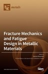 Fracture Mechanics and Fatigue Design in Metallic Materials - DARIUSZ ROZUMEK - 9783036527307