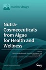 Nutra-Cosmeceuticals from Algae for Health andWellness - Mar´ıa Lourdes Mourelle - 9783036532042
