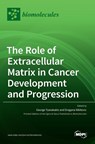 The Role of Extracellular Matrix in Cancer Development and Progression - George Tzanakakis - 9783036534053
