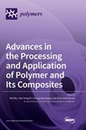 Advances in the Processing and Application of Polymer and Its Composites - Wei Wu ; Hao Yang Mi ; Chongxing Huang - 9783036554136