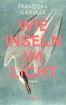 Wie Inseln im Licht - Franziska Gänsler - 9783036950341