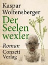 Der Seelenwexler - Kaspar Wolfensberger - 9783037600306