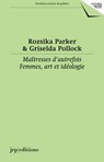 Maitresses d'autrefois - Griselda Pollock ; Clement Dirie - 9783037645789