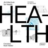 Architecture for Health - Christine Nickl-Weller ; Hans Nickl - 9783037682586