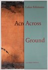 Lukas Felzmann: Across Ground - Lukas Felzmann ; Forrest Gander ; Corey Keller - 9783037787649