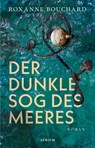 Der dunkle Sog des Meeres - Roxanne Bouchard - 9783037921760