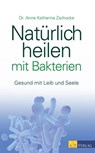 Natürlich heilen mit Bakterien - eBook - Anne Katharina Zschocke - 9783038000907