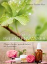 Das grosse Buch der Pflanzenwässer - Susanne Fischer-Rizzi ; Martina Weise - 9783038006992